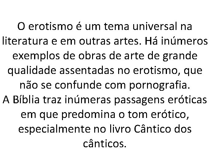 O erotismo é um tema universal na literatura e em outras artes. Há inúmeros