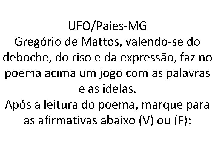 UFO/Paies-MG Gregório de Mattos, valendo-se do deboche, do riso e da expressão, faz no