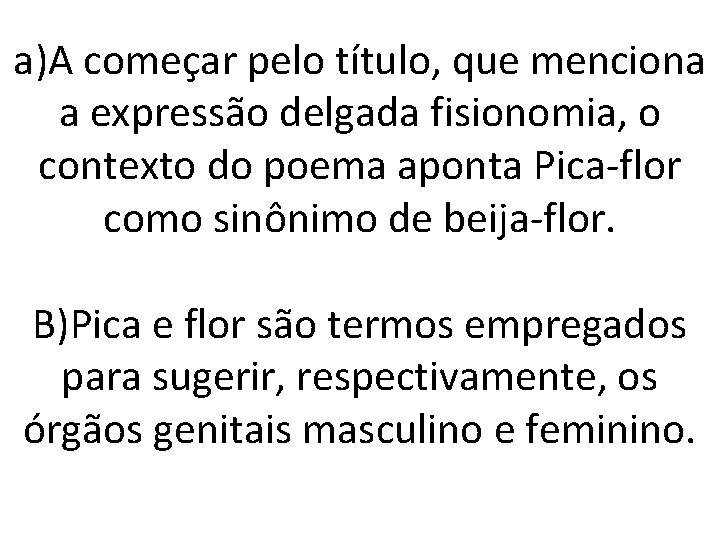a)A começar pelo título, que menciona a expressão delgada fisionomia, o contexto do poema