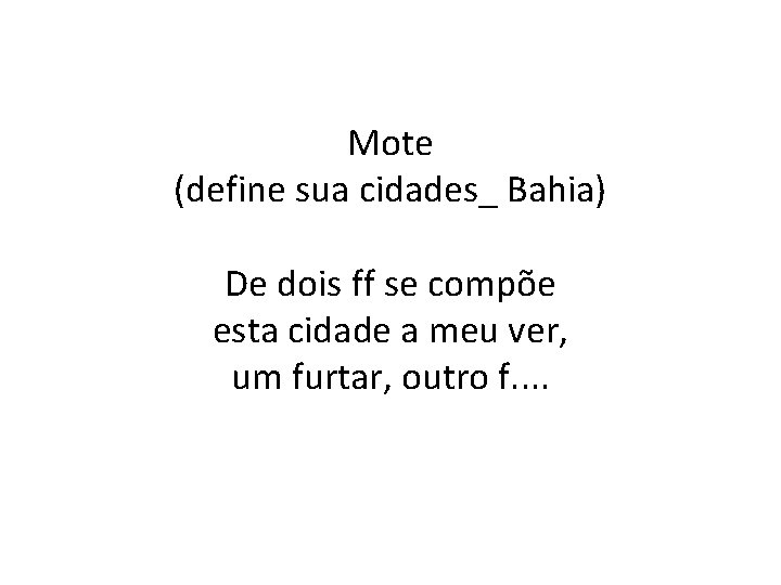 Mote (define sua cidades_ Bahia) De dois ff se compõe esta cidade a meu