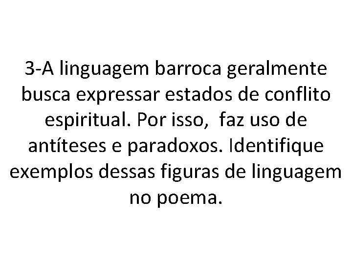 3 -A linguagem barroca geralmente busca expressar estados de conflito espiritual. Por isso, faz