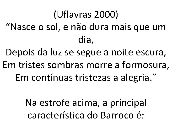 (Uflavras 2000) “Nasce o sol, e não dura mais que um dia, Depois da