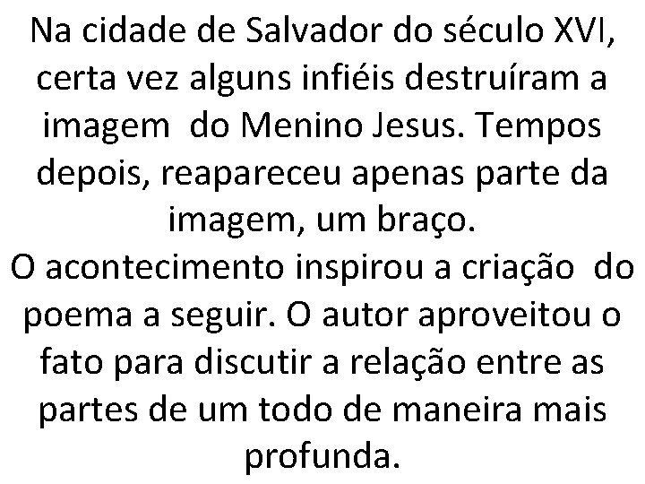 Na cidade de Salvador do século XVI, certa vez alguns infiéis destruíram a imagem