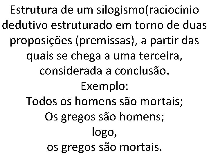 Estrutura de um silogismo(raciocínio dedutivo estruturado em torno de duas proposições (premissas), a partir