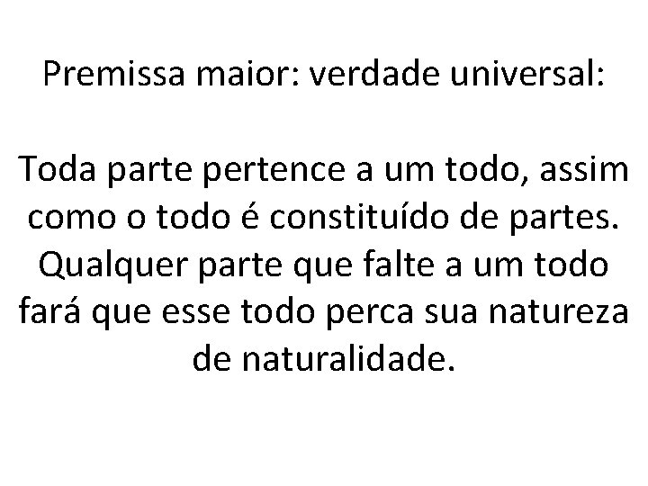 Premissa maior: verdade universal: Toda parte pertence a um todo, assim como o todo