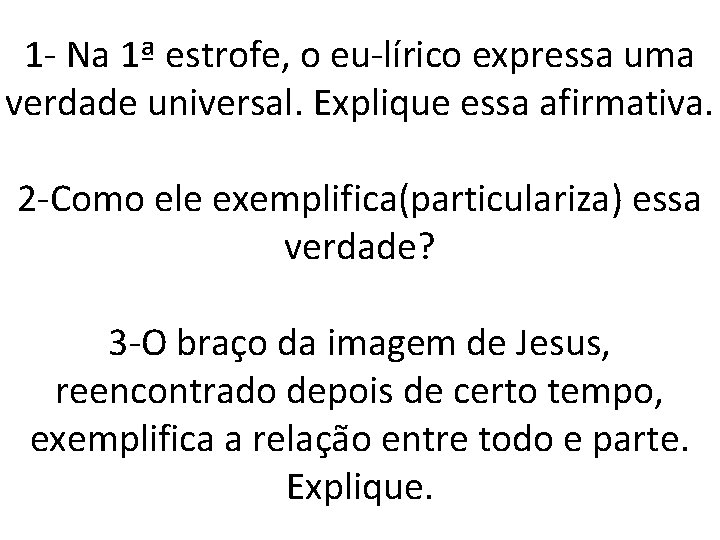 1 - Na 1ª estrofe, o eu-lírico expressa uma verdade universal. Explique essa afirmativa.