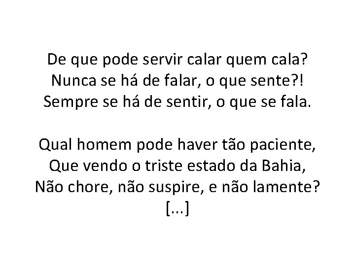 De que pode servir calar quem cala? Nunca se há de falar, o que
