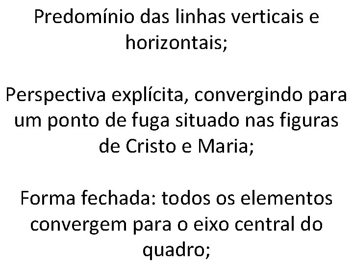 Predomínio das linhas verticais e horizontais; Perspectiva explícita, convergindo para um ponto de fuga