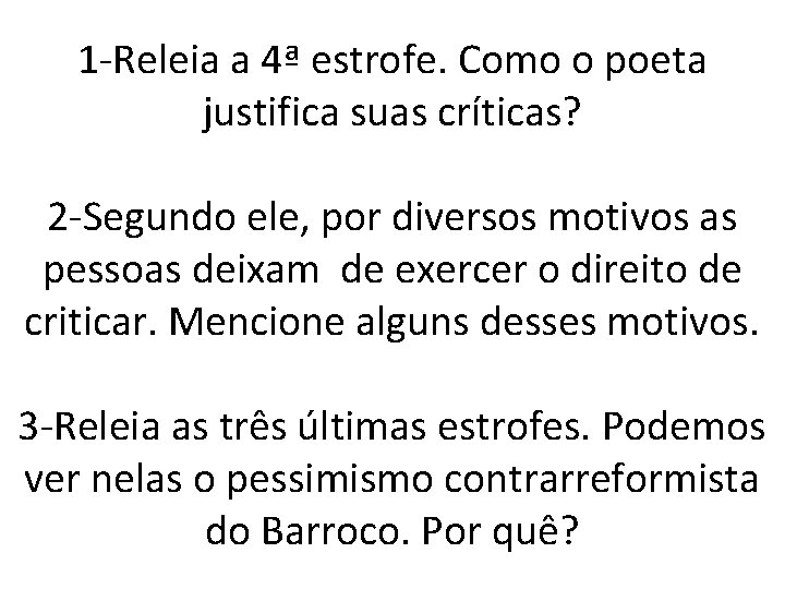 1 -Releia a 4ª estrofe. Como o poeta justifica suas críticas? 2 -Segundo ele,