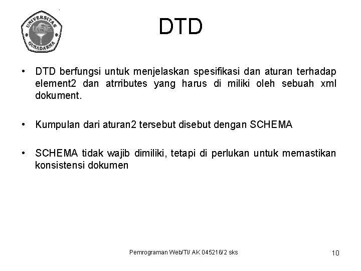 DTD • DTD berfungsi untuk menjelaskan spesifikasi dan aturan terhadap element 2 dan atrributes