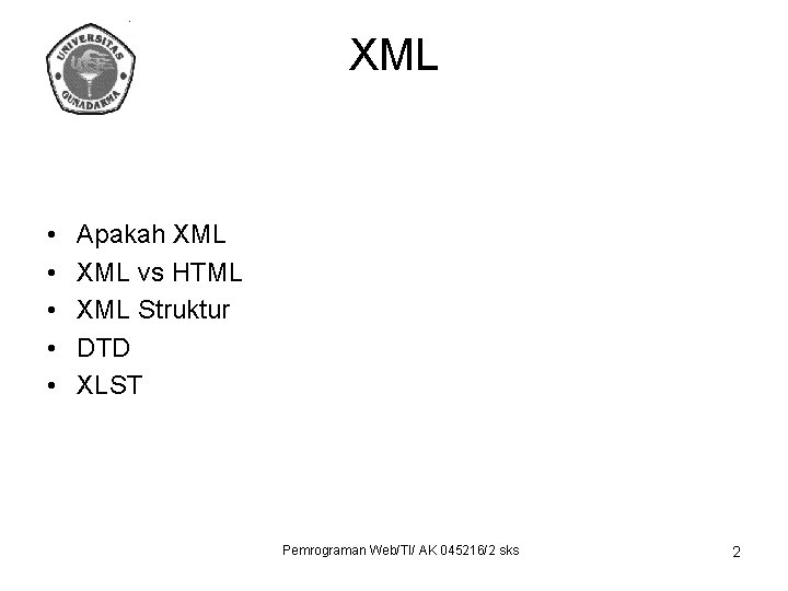 XML • • • Apakah XML vs HTML XML Struktur DTD XLST Pemrograman Web/TI/