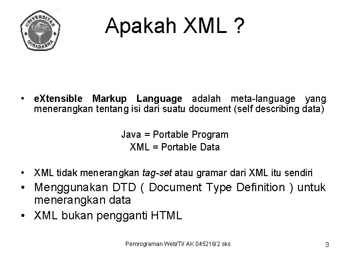 Apakah XML ? • e. Xtensible Markup Language adalah meta-language yang menerangkan tentang isi