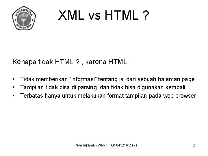 XML vs HTML ? Kenapa tidak HTML ? , karena HTML : • Tidak
