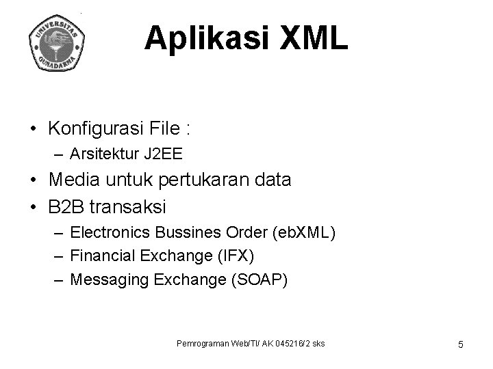 Aplikasi XML • Konfigurasi File : – Arsitektur J 2 EE • Media untuk