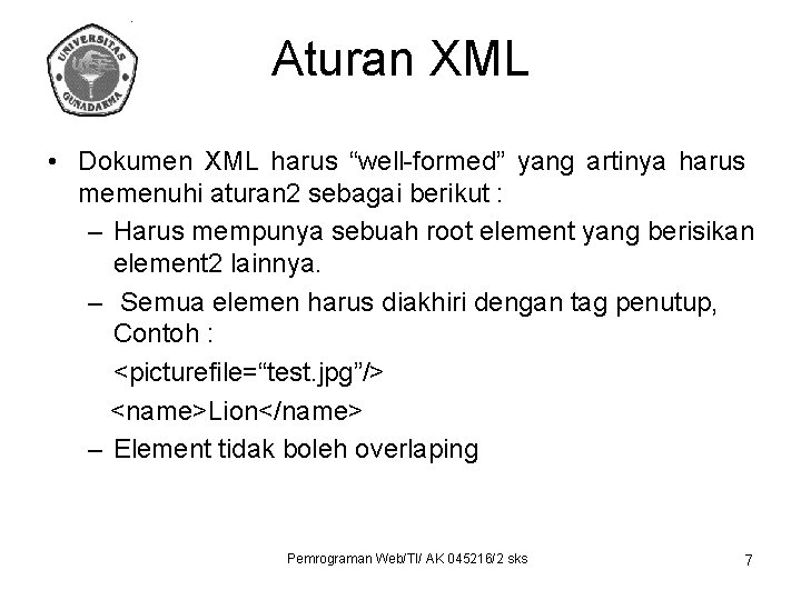 Aturan XML • Dokumen XML harus “well-formed” yang artinya harus memenuhi aturan 2 sebagai