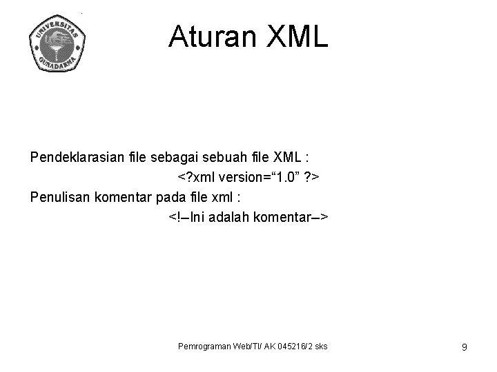 Aturan XML Pendeklarasian file sebagai sebuah file XML : <? xml version=“ 1. 0”