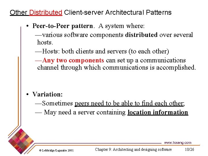 Other Distributed Client-server Architectural Patterns • Peer-to-Peer pattern. A system where: —various software components