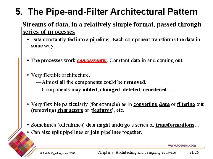 5. The Pipe-and-Filter Architectural Pattern Streams of data, in a relatively simple format, passed