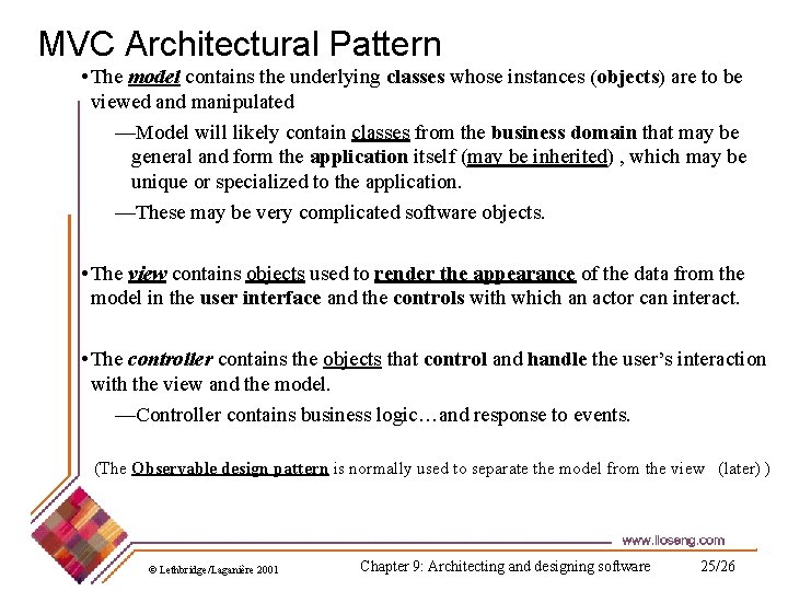 MVC Architectural Pattern • The model contains the underlying classes whose instances (objects) are