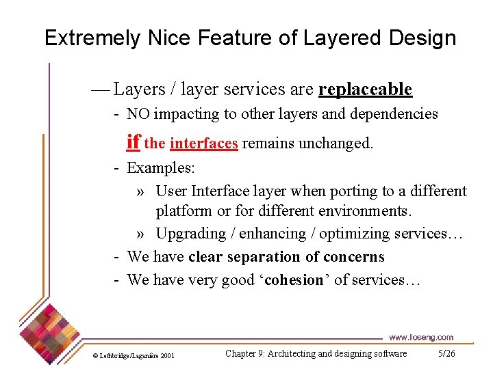 Extremely Nice Feature of Layered Design — Layers / layer services are replaceable -