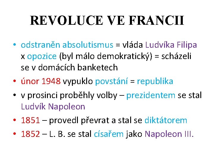 REVOLUCE VE FRANCII • odstraněn absolutismus = vláda Ludvíka Filipa x opozice (byl málo