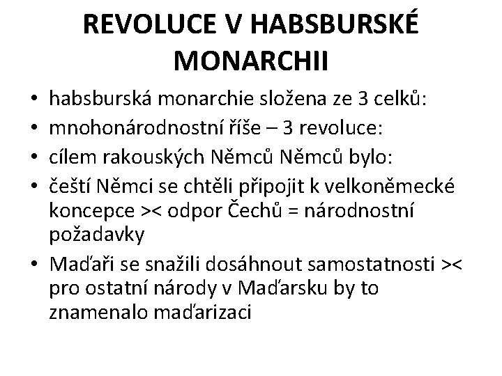 REVOLUCE V HABSBURSKÉ MONARCHII habsburská monarchie složena ze 3 celků: mnohonárodnostní říše – 3