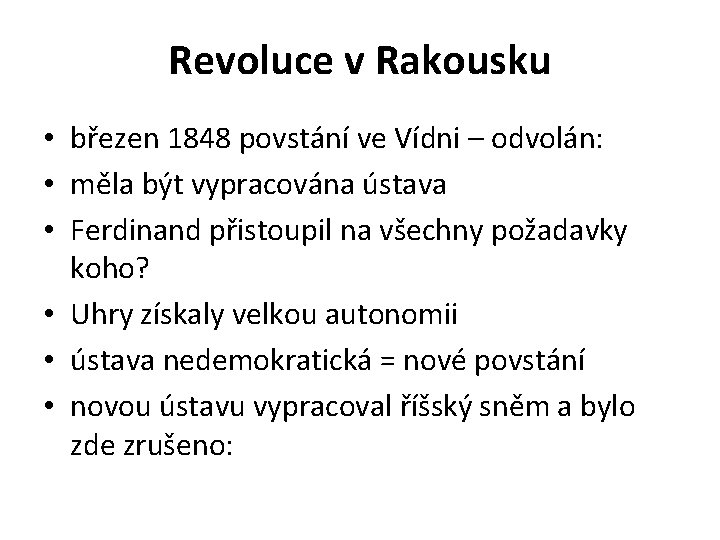 Revoluce v Rakousku • březen 1848 povstání ve Vídni – odvolán: • měla být