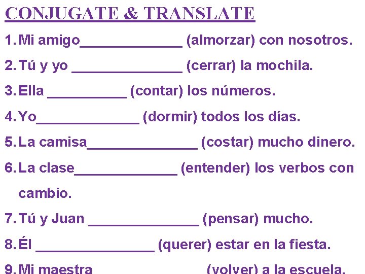 CONJUGATE & TRANSLATE 1. Mi amigo_______ (almorzar) con nosotros. 2. Tú y yo _______
