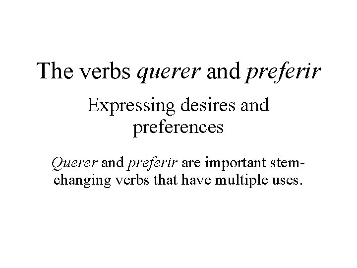 The verbs querer and preferir Expressing desires and preferences Querer and preferir are important