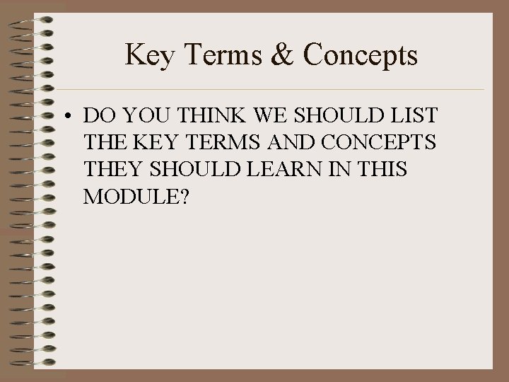 Key Terms & Concepts • DO YOU THINK WE SHOULD LIST THE KEY TERMS