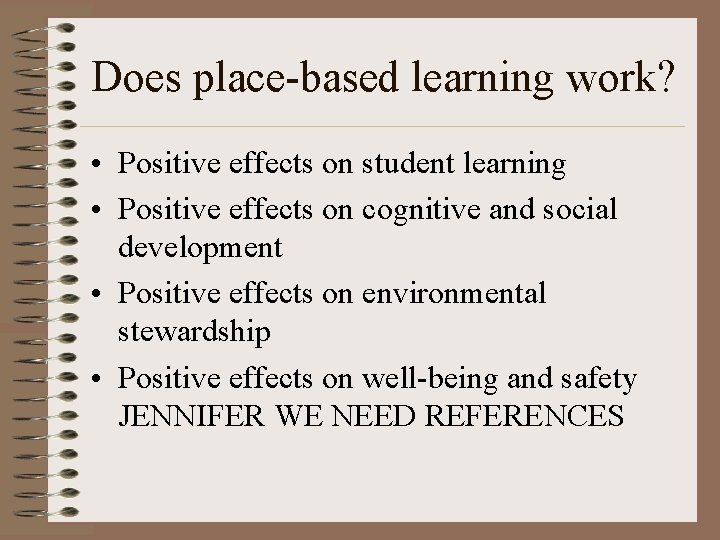 Does place-based learning work? • Positive effects on student learning • Positive effects on