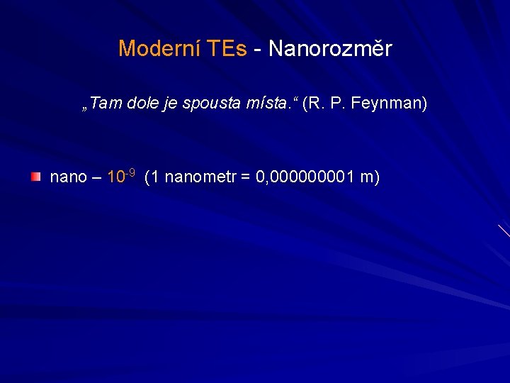 Moderní TEs - Nanorozměr „Tam dole je spousta místa. “ (R. P. Feynman) nano