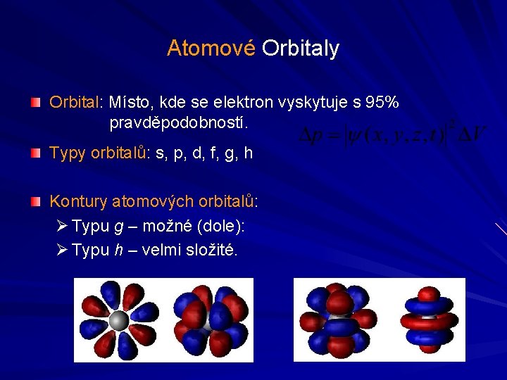 Atomové Orbitaly Orbital: Místo, kde se elektron vyskytuje s 95% pravděpodobností. Typy orbitalů: s,