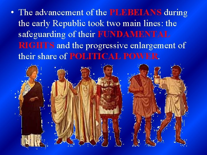  • The advancement of the PLEBEIANS during the early Republic took two main