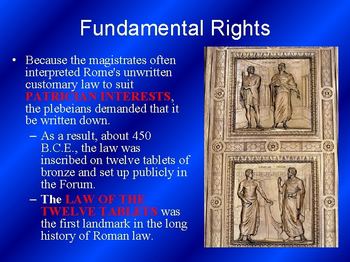 Fundamental Rights • Because the magistrates often interpreted Rome's unwritten customary law to suit