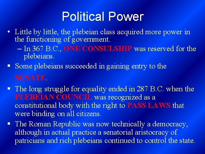 Political Power • Little by little, the plebeian class acquired more power in the
