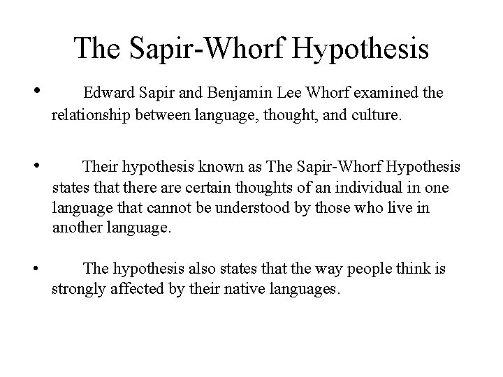 The Sapir-Whorf Hypothesis • Edward Sapir and Benjamin Lee Whorf examined the relationship between