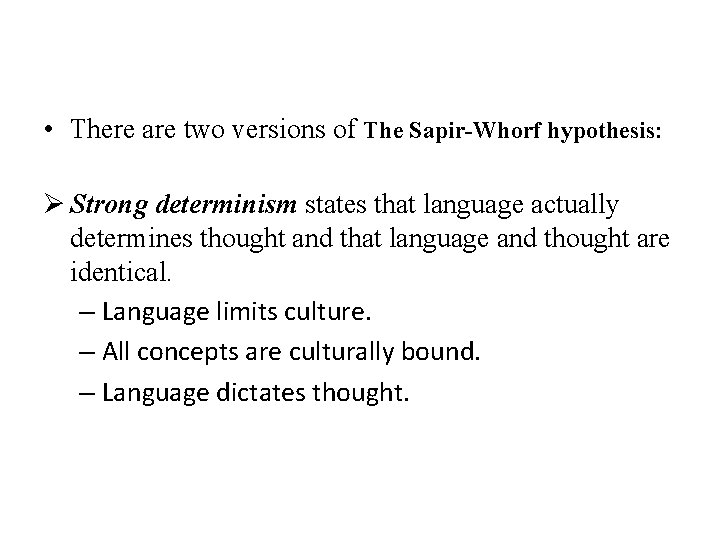  • There are two versions of The Sapir-Whorf hypothesis: Ø Strong determinism states