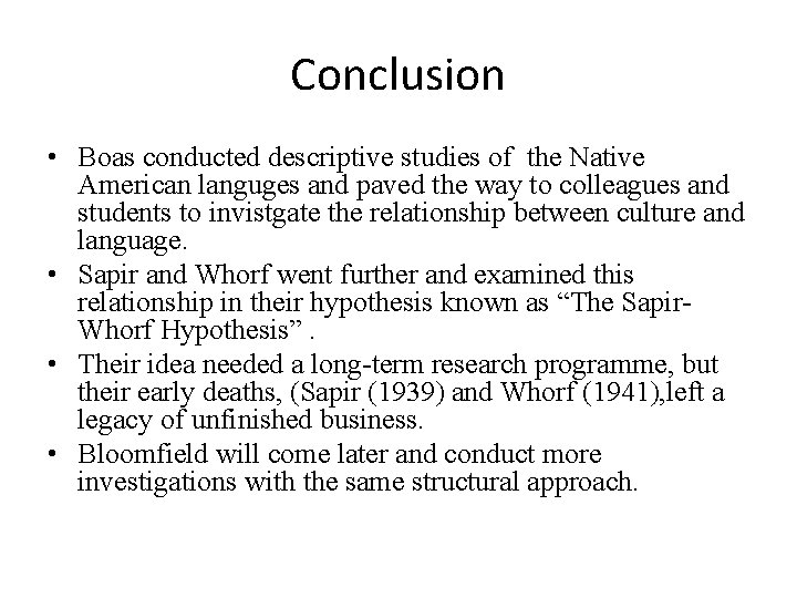 Conclusion • Boas conducted descriptive studies of the Native American languges and paved the