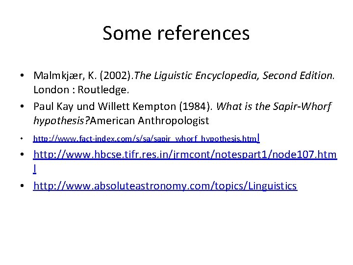 Some references • Malmkjær, K. (2002). The Liguistic Encyclopedia, Second Edition. London : Routledge.