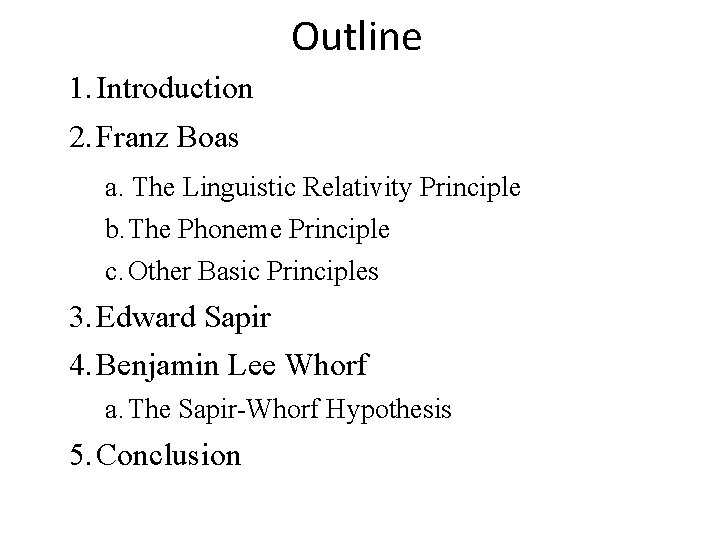 Outline 1. Introduction 2. Franz Boas a. The Linguistic Relativity Principle b. The Phoneme