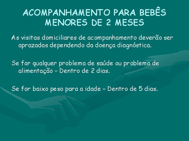 ACOMPANHAMENTO PARA BEBÊS MENORES DE 2 MESES As visitas domiciliares de acompanhamento deverão ser