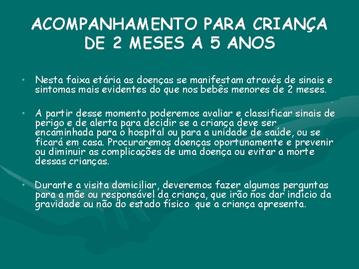 ACOMPANHAMENTO PARA CRIANÇA DE 2 MESES A 5 ANOS • Nesta faixa etária as