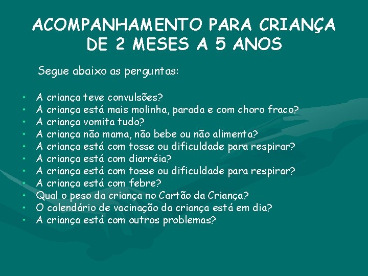 ACOMPANHAMENTO PARA CRIANÇA DE 2 MESES A 5 ANOS Segue abaixo as perguntas: •