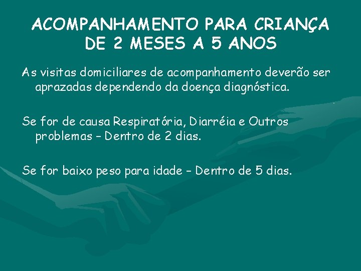 ACOMPANHAMENTO PARA CRIANÇA DE 2 MESES A 5 ANOS As visitas domiciliares de acompanhamento