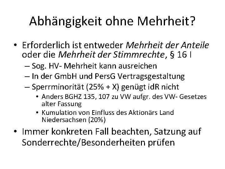 Abhängigkeit ohne Mehrheit? • Erforderlich ist entweder Mehrheit der Anteile oder die Mehrheit der