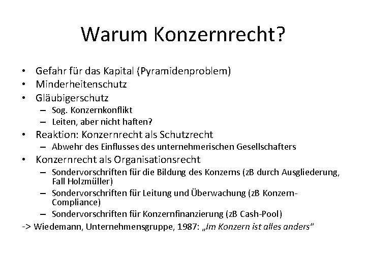 Warum Konzernrecht? • Gefahr für das Kapital (Pyramidenproblem) • Minderheitenschutz • Gläubigerschutz – Sog.
