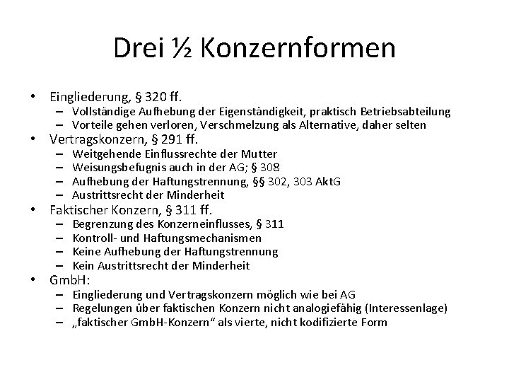 Drei ½ Konzernformen • Eingliederung, § 320 ff. – Vollständige Aufhebung der Eigenständigkeit, praktisch