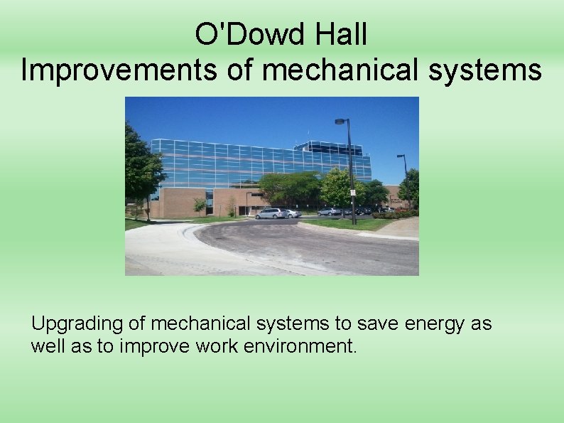 O'Dowd Hall Improvements of mechanical systems Upgrading of mechanical systems to save energy as