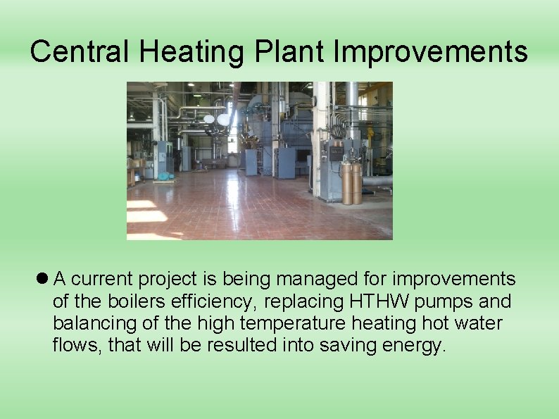 Central Heating Plant Improvements A current project is being managed for improvements of the